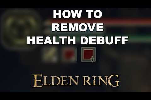 Elden Ring – How To Remove The Health Debuff