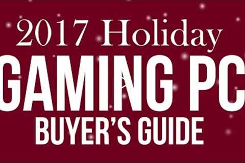 Build the Perfect Gaming PC – Holiday Buyer’s Guide 2017