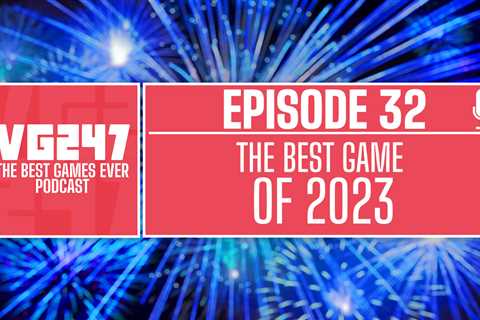 VG247’s The Best Games Ever Podcast – Ep.32: The best game of 2023