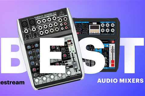 The top 7 audio mixers for streaming in 2023