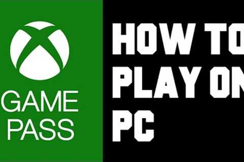 Xbox Game Pass How To Play on PC - How To Setup Xbox Game Pass on PC Instructions, Guide