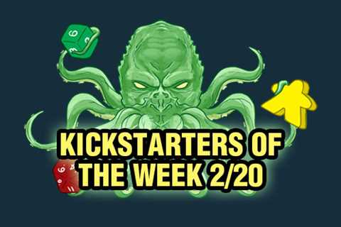 Kickstarters of the Week: 2/20