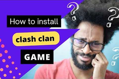 how to install clash clan game