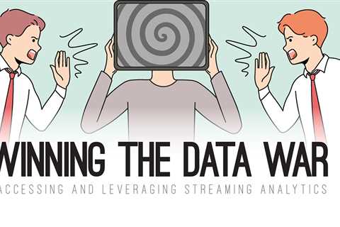 Winning the Data War: Accessing and Leveraging Streaming Analytics