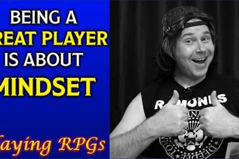 Great Player Mindset - Playing RPGs