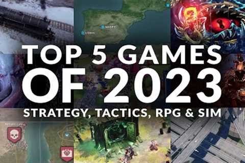 TOP 5 GAMES OF 2023 | STRATEGY, TACTICS, RPG & SIM (PC)