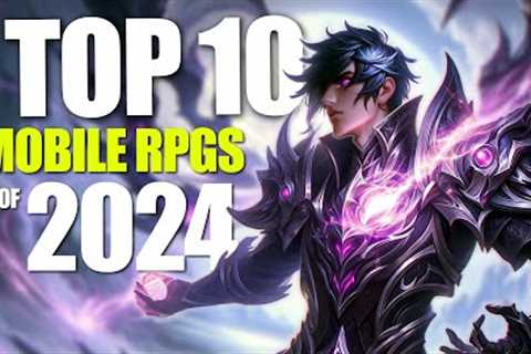 Top 10 Mobile RPGs of 2024! NEW GAMES REVEALED for Android and iOS