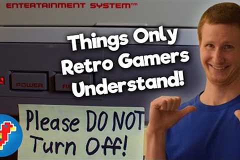 Things Only Retro Gamers Understand - Retro Bird